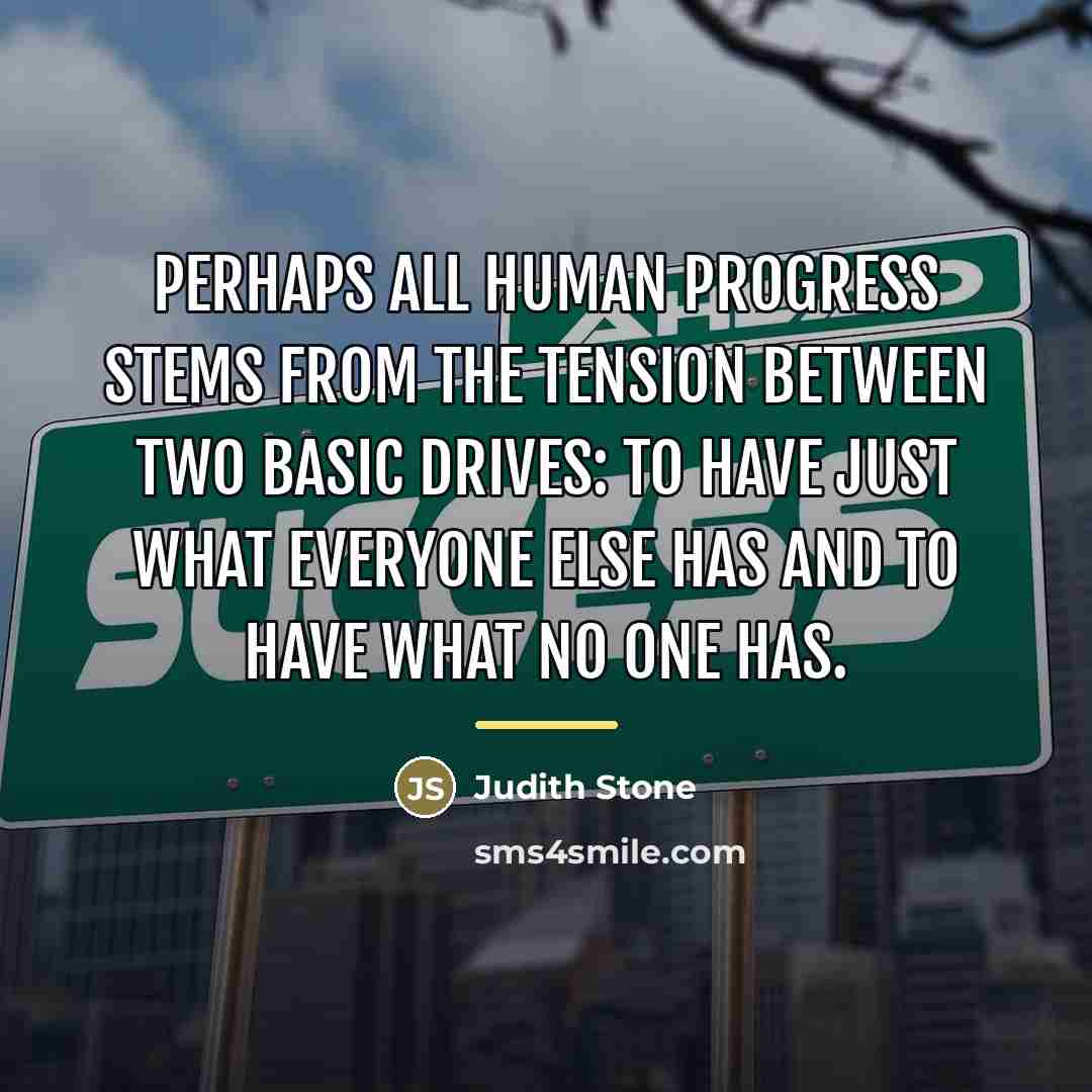“Perhaps all human progress stems from the tension between two…” quote by Judith Stone