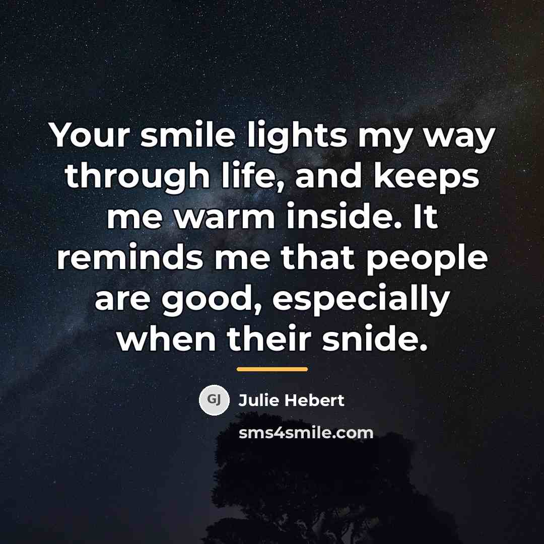 “Your smile lights my way through life, and keeps me…” quote by Julie Hebert