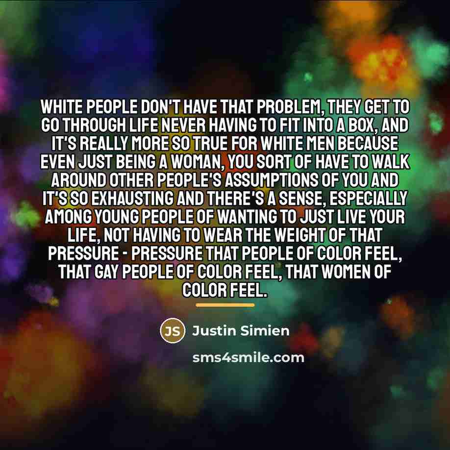 “White people don't have that problem, they get to go…” quote by Justin Simien