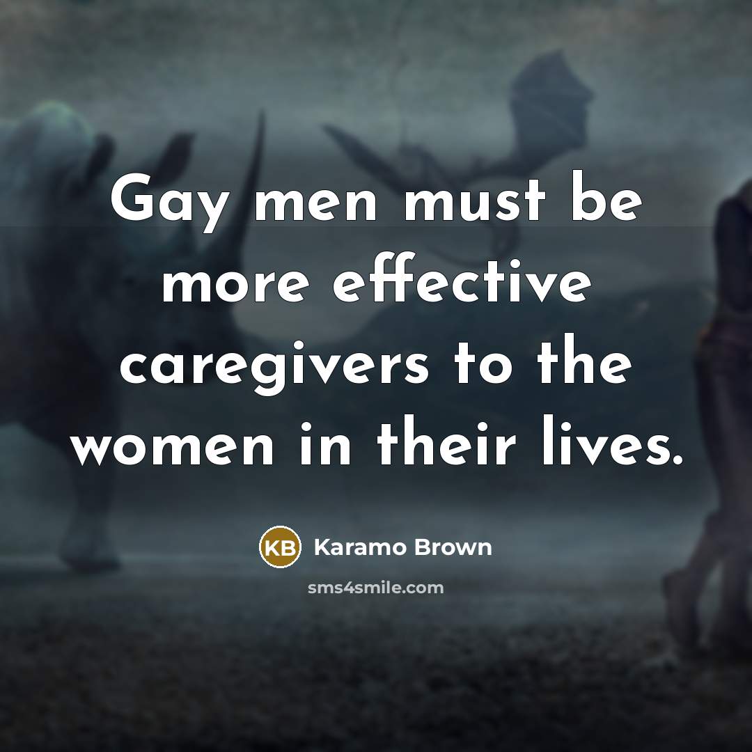“Gay men must be more effective caregivers to the women in their lives.” quote by Karamo Brown