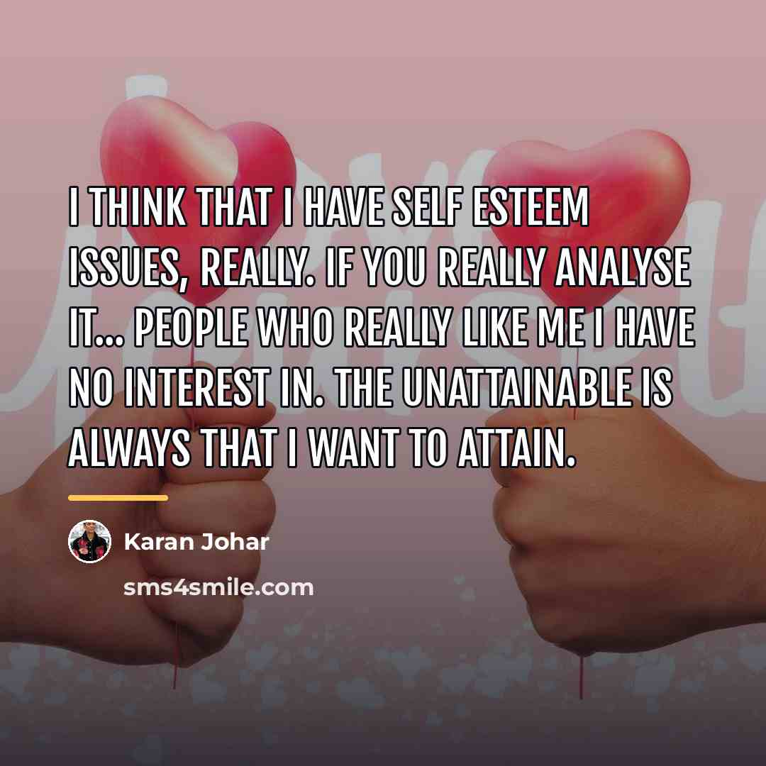 “I think that I have self esteem issues, really. If…” quote by Karan Johar
