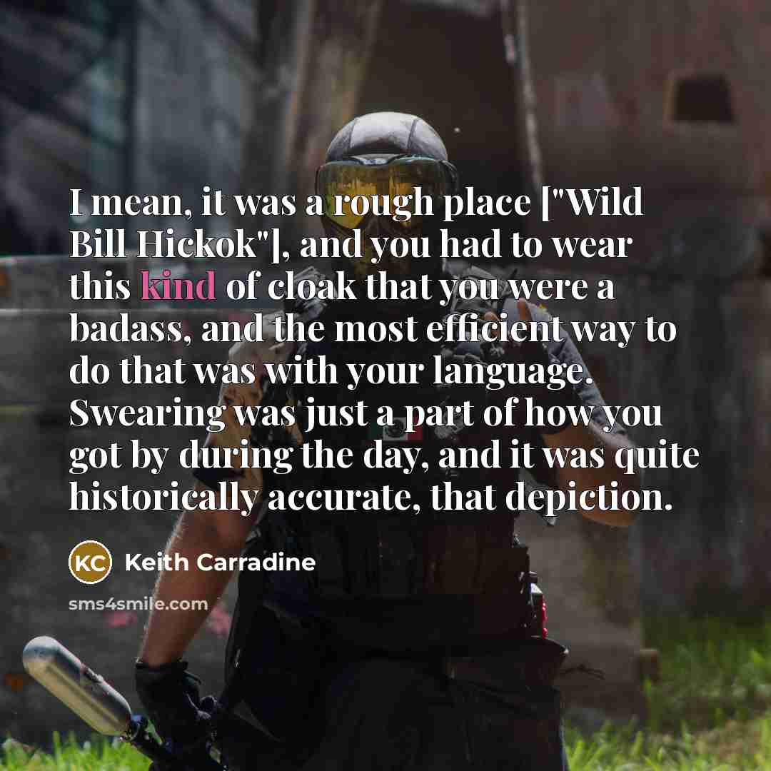 “I mean, it was a rough place ["Wild Bill Hickok"],…” quote by Keith Carradine