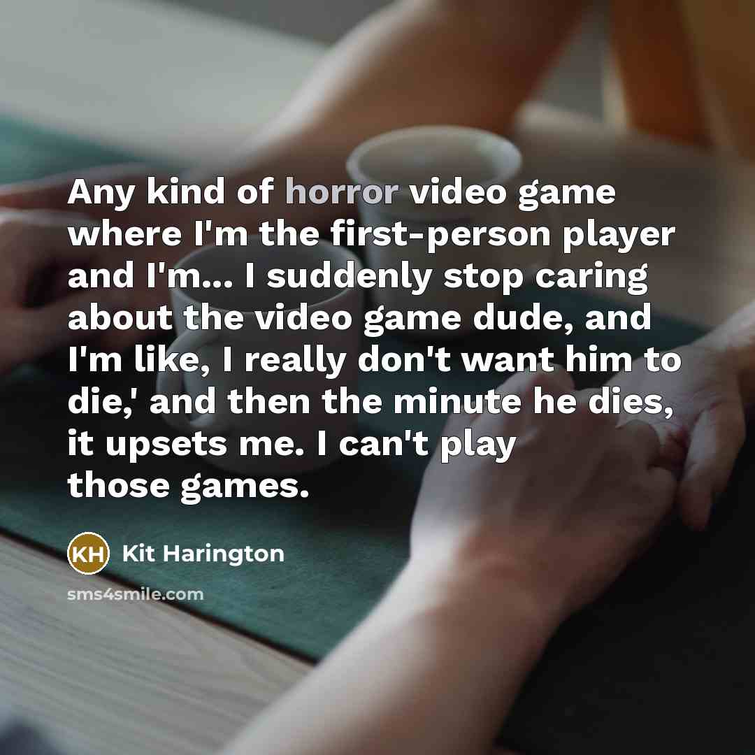 “Any kind of horror video game where I'm the first-person…” quote by Kit Harington