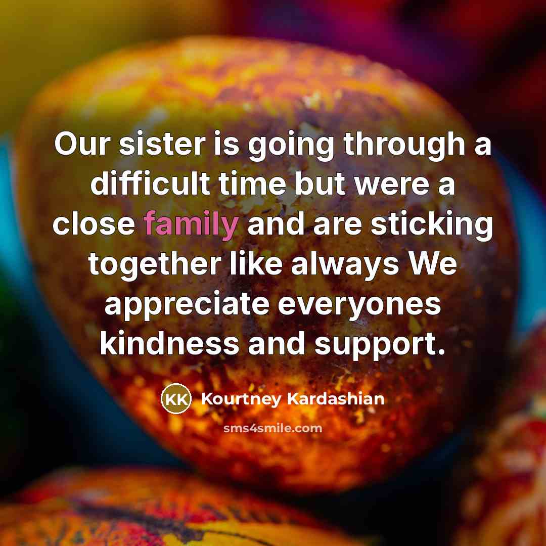 “Our sister is going through a difficult time but were…” quote by Kourtney Kardashian