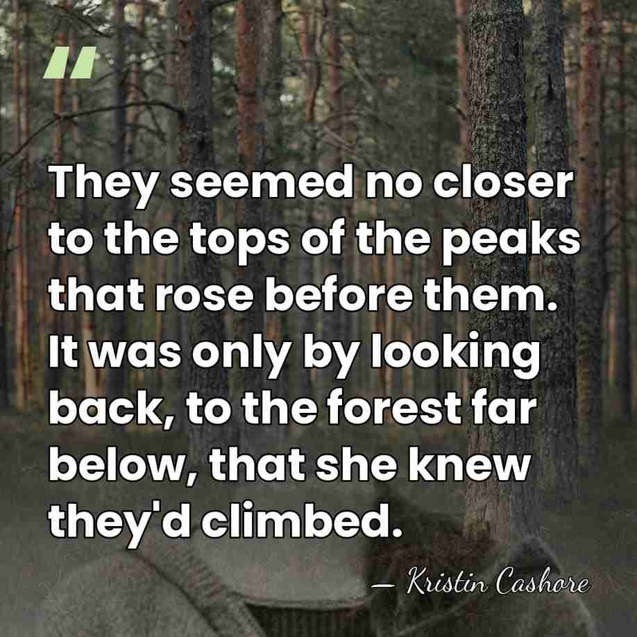 They seemed no closer to the tops of the peaks that rose&hellip; - Kristin Cashore