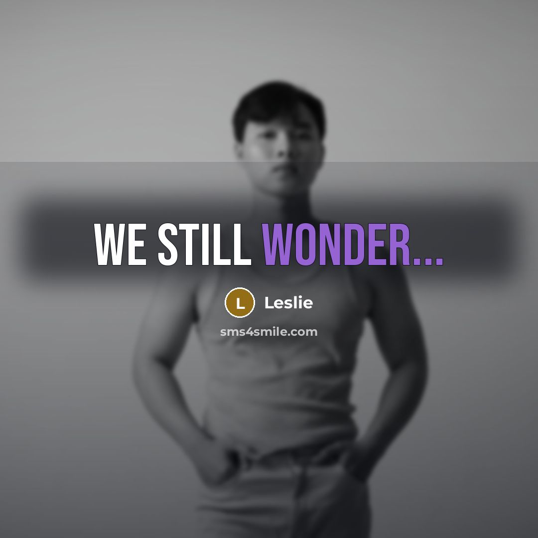 “We still wonder...…” quote by Leslie