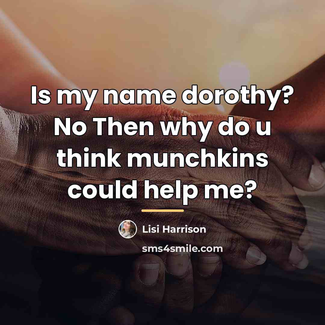 “Is my name dorothy? No Then why do u think…” quote by Lisi Harrison