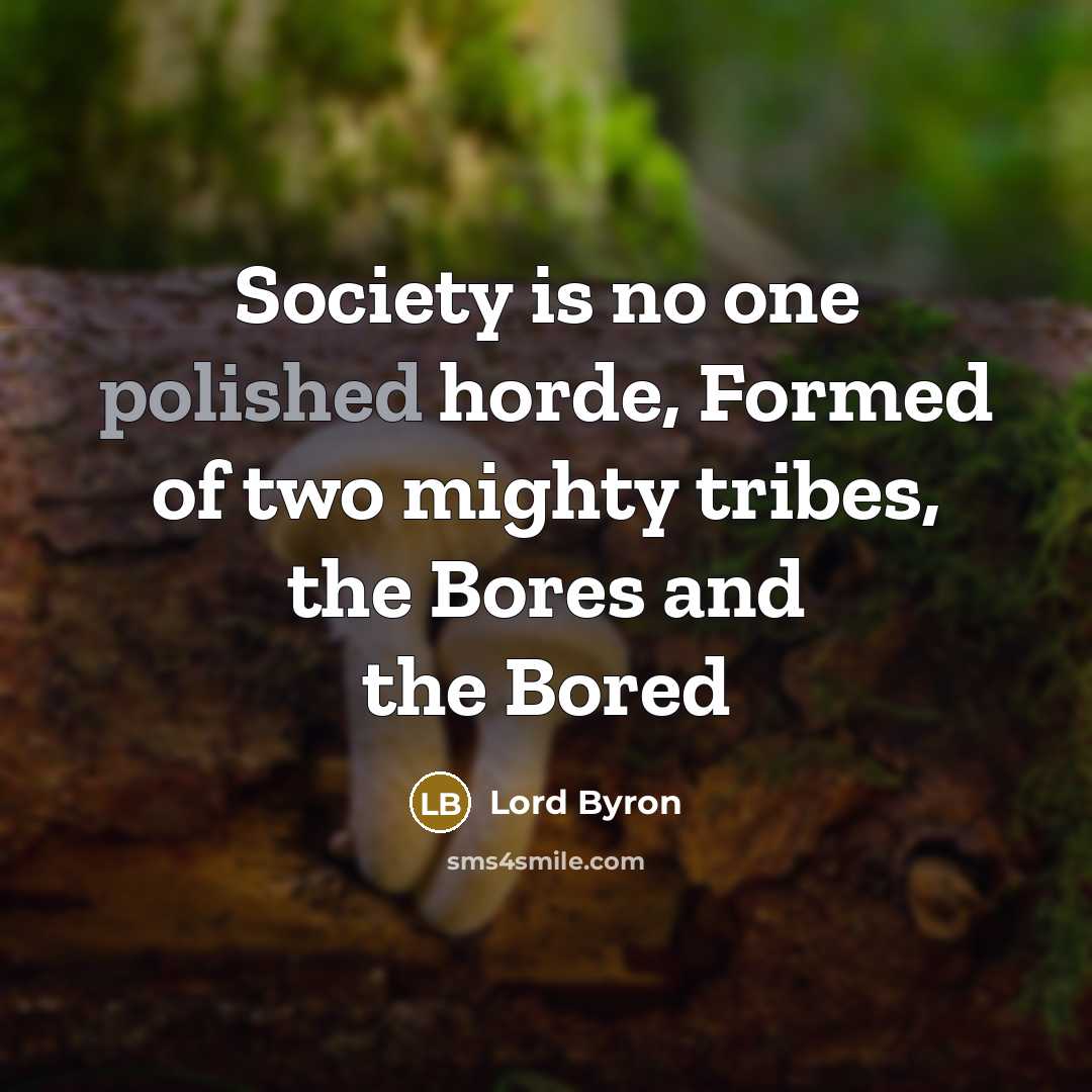 “Society is no one polished horde, Formed of two mighty…” quote by Lord Byron