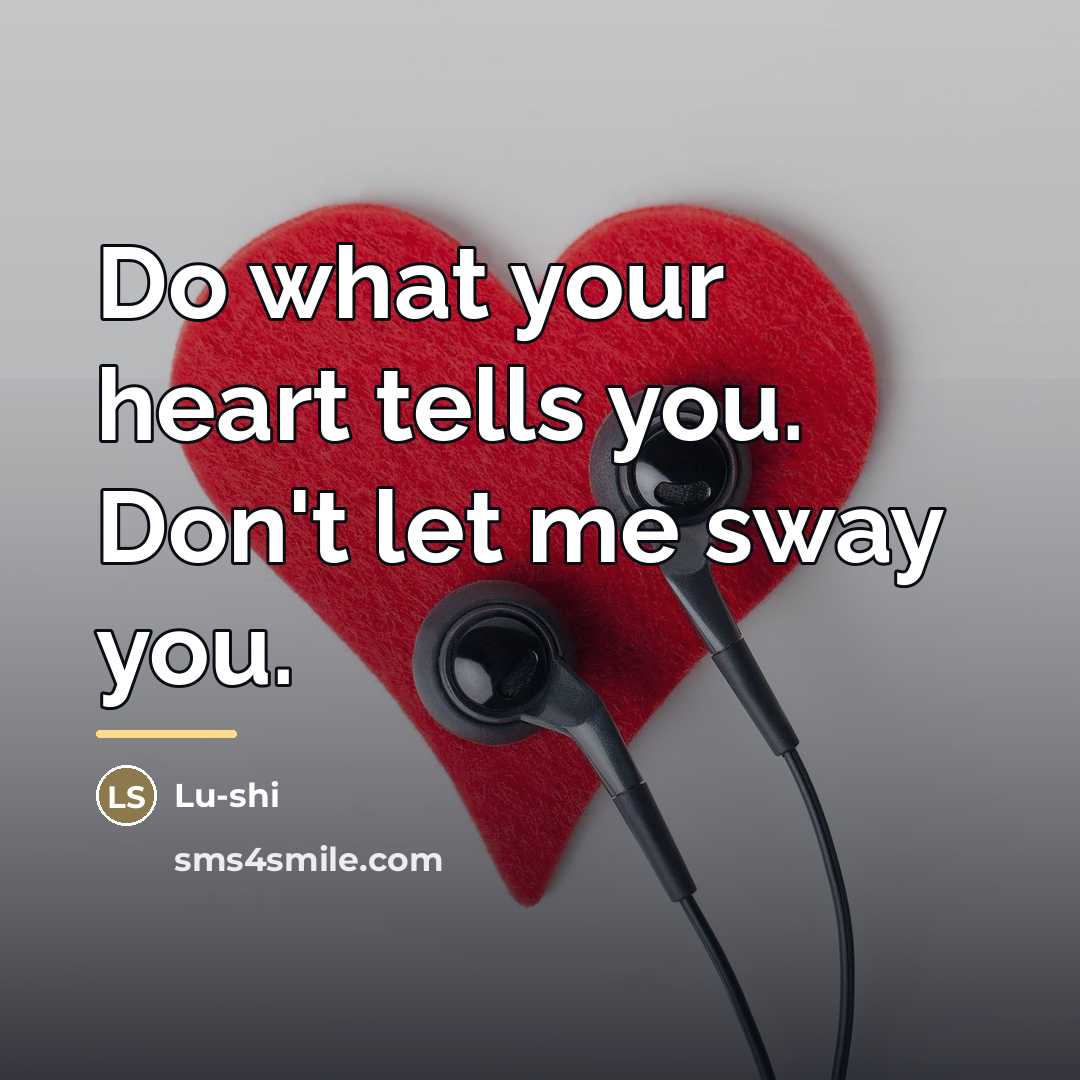 “Do what your heart tells you. Don't let me sway…” quote by Lu-shi