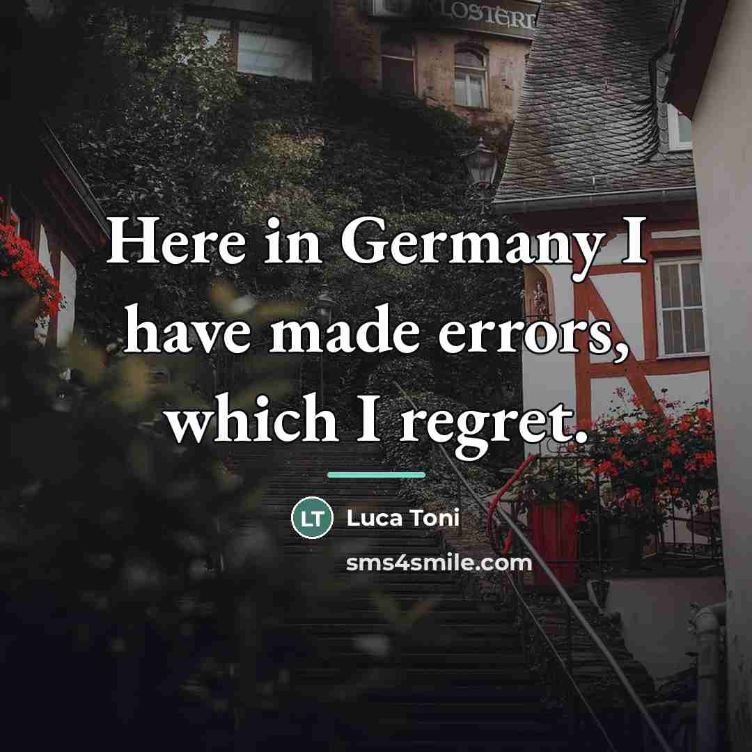 “Here in Germany I have made errors, which I regret.…” quote by Luca Toni