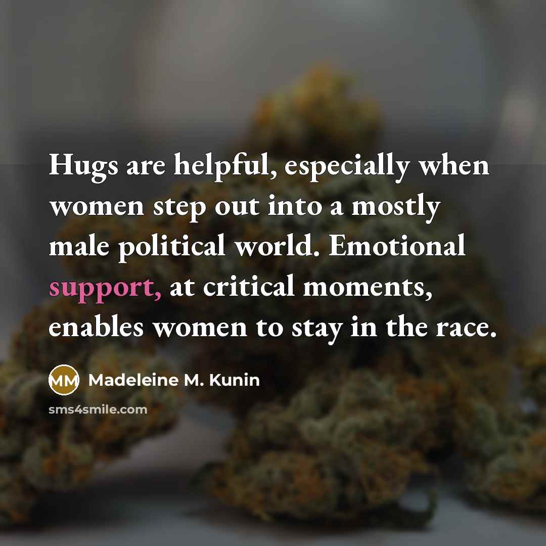 “Hugs are helpful, especially when women step out into a…” quote by Madeleine M. Kunin
