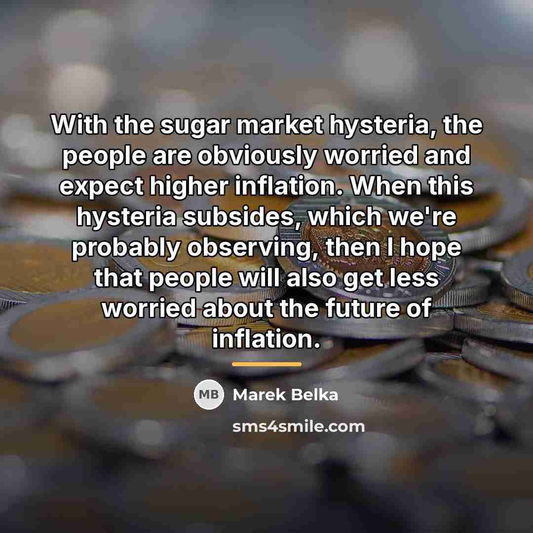 “With the sugar market hysteria, the people are obviously worried…” quote by Marek Belka