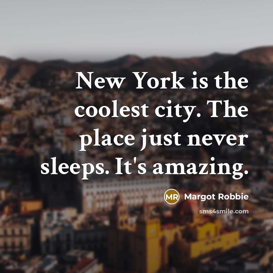 “New York is the coolest city. The place just never…” quote by Margot Robbie