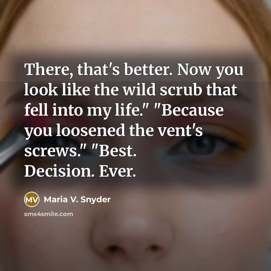 “There, that's better. Now you look like the wild scrub…” quote by Maria V. Snyder
