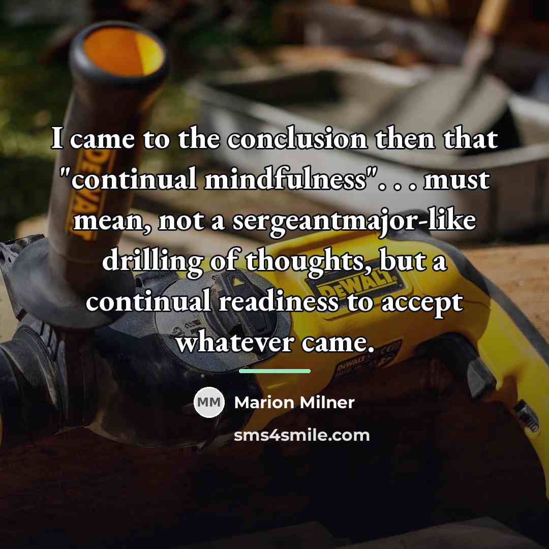 “I came to the conclusion then that "continual mindfulness". .…” quote by Marion Milner