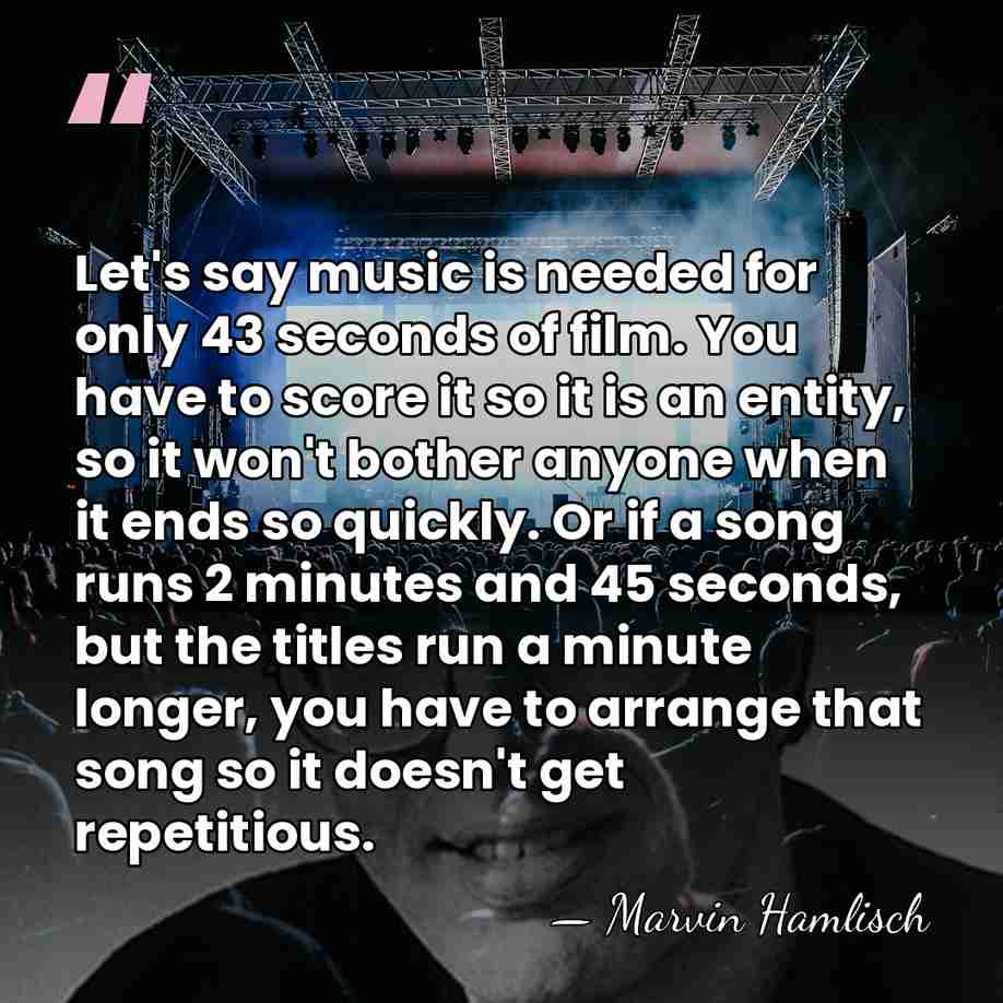 Let's say music is needed for only 43 seconds of film. You&hellip; - Marvin Hamlisch