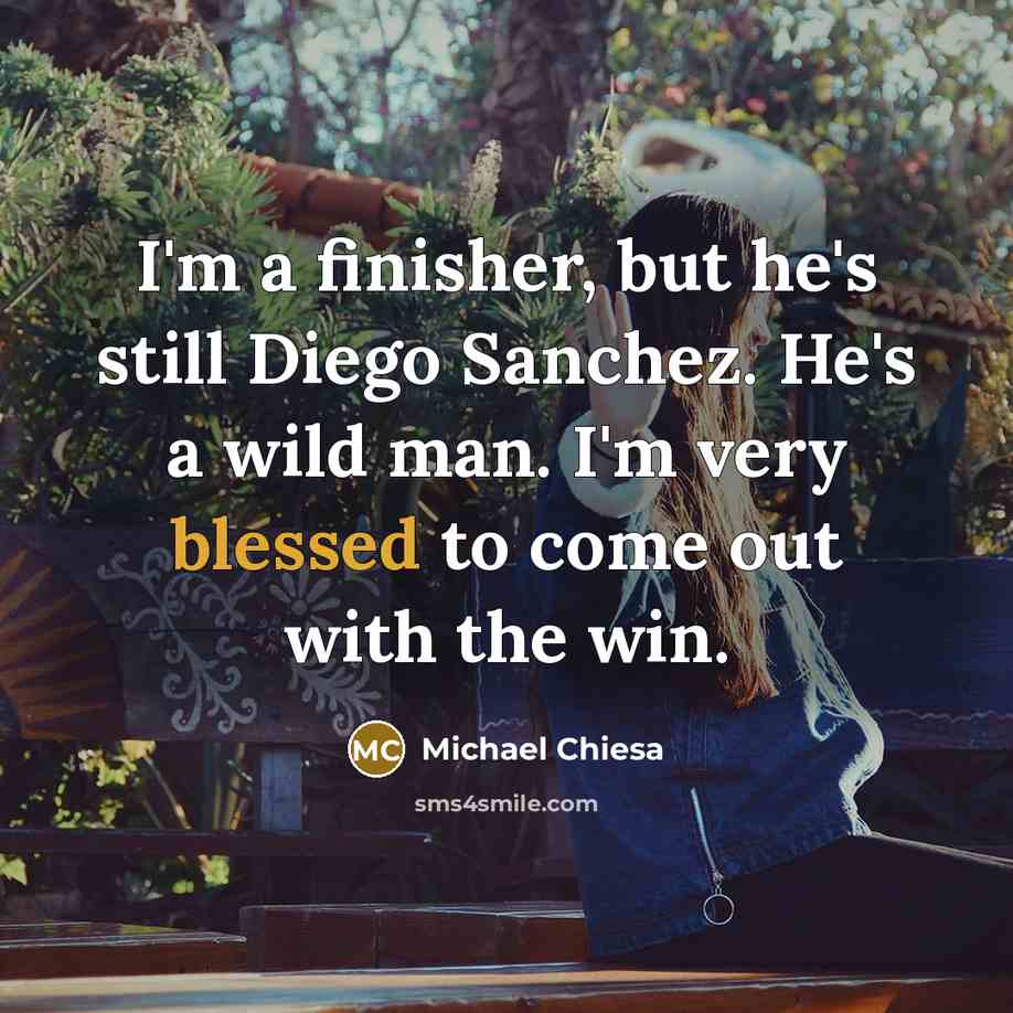 “I'm a finisher, but he's still Diego Sanchez. He's a…” quote by Michael Chiesa