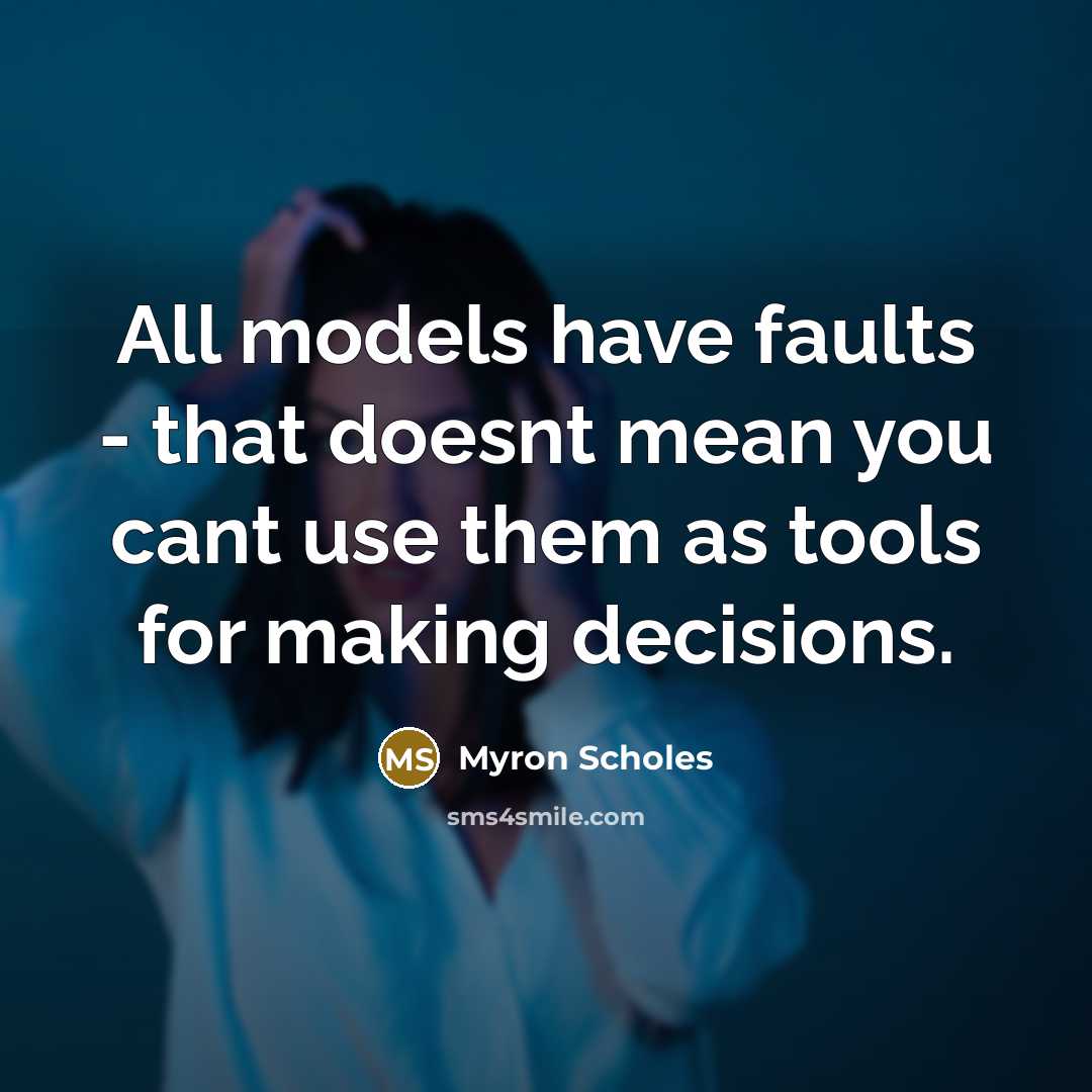 “All models have faults - that doesnt mean you cant…” quote by Myron Scholes