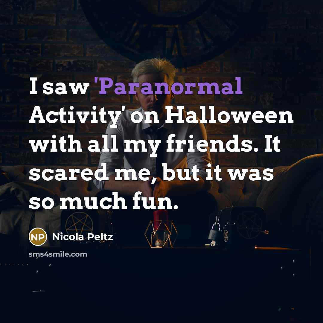 “I saw 'Paranormal Activity' on Halloween with all my friends.…” quote by Nicola Peltz