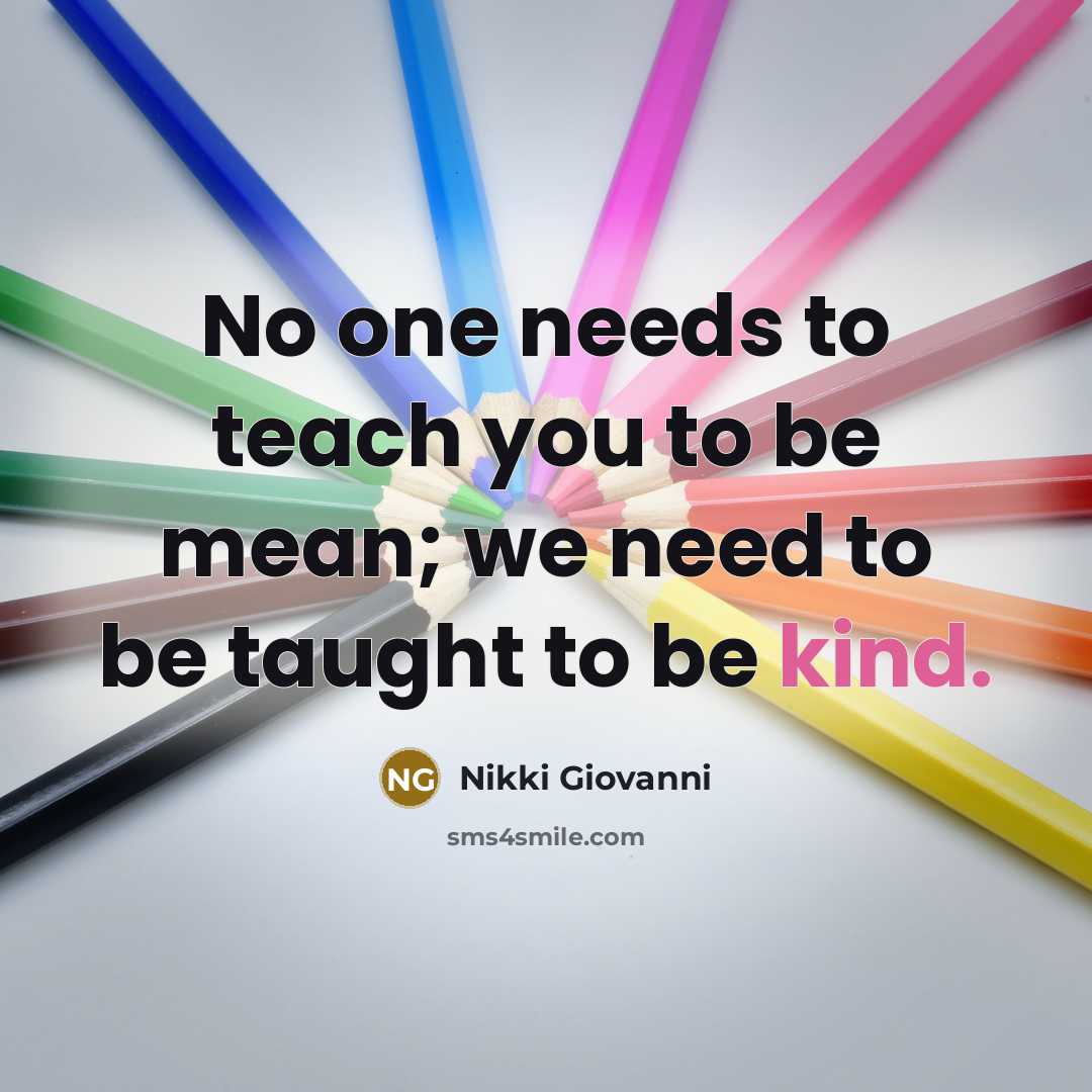“No one needs to teach you to be mean; we…” quote by Nikki Giovanni