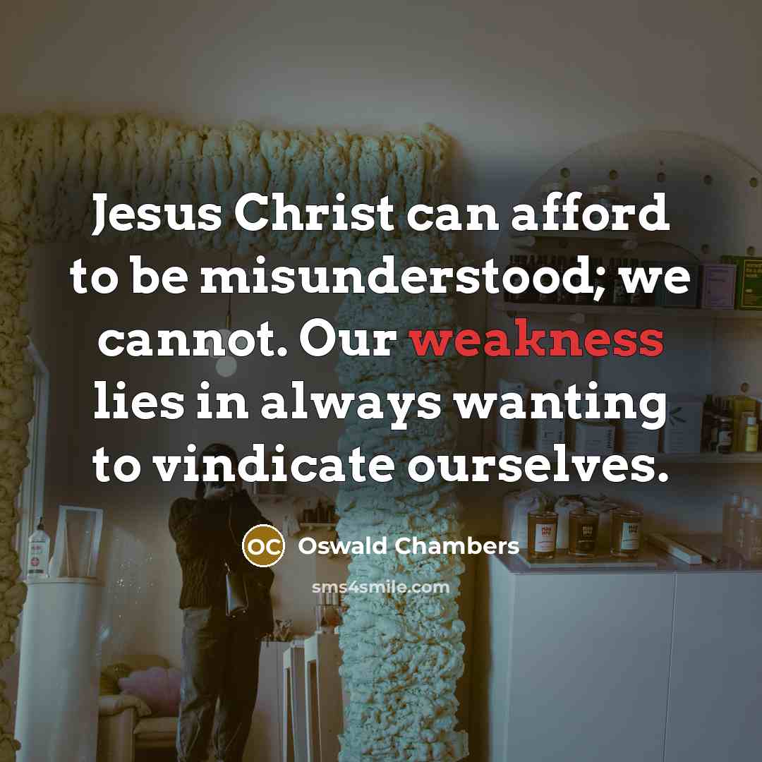 “Jesus Christ can afford to be misunderstood; we cannot. Our…” quote by Oswald Chambers