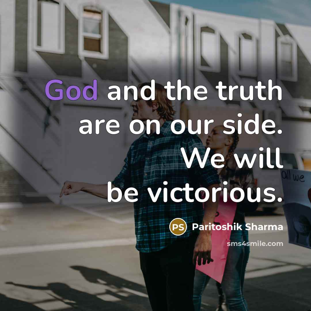 “God and the truth are on our side. We will…” quote by Paritoshik Sharma