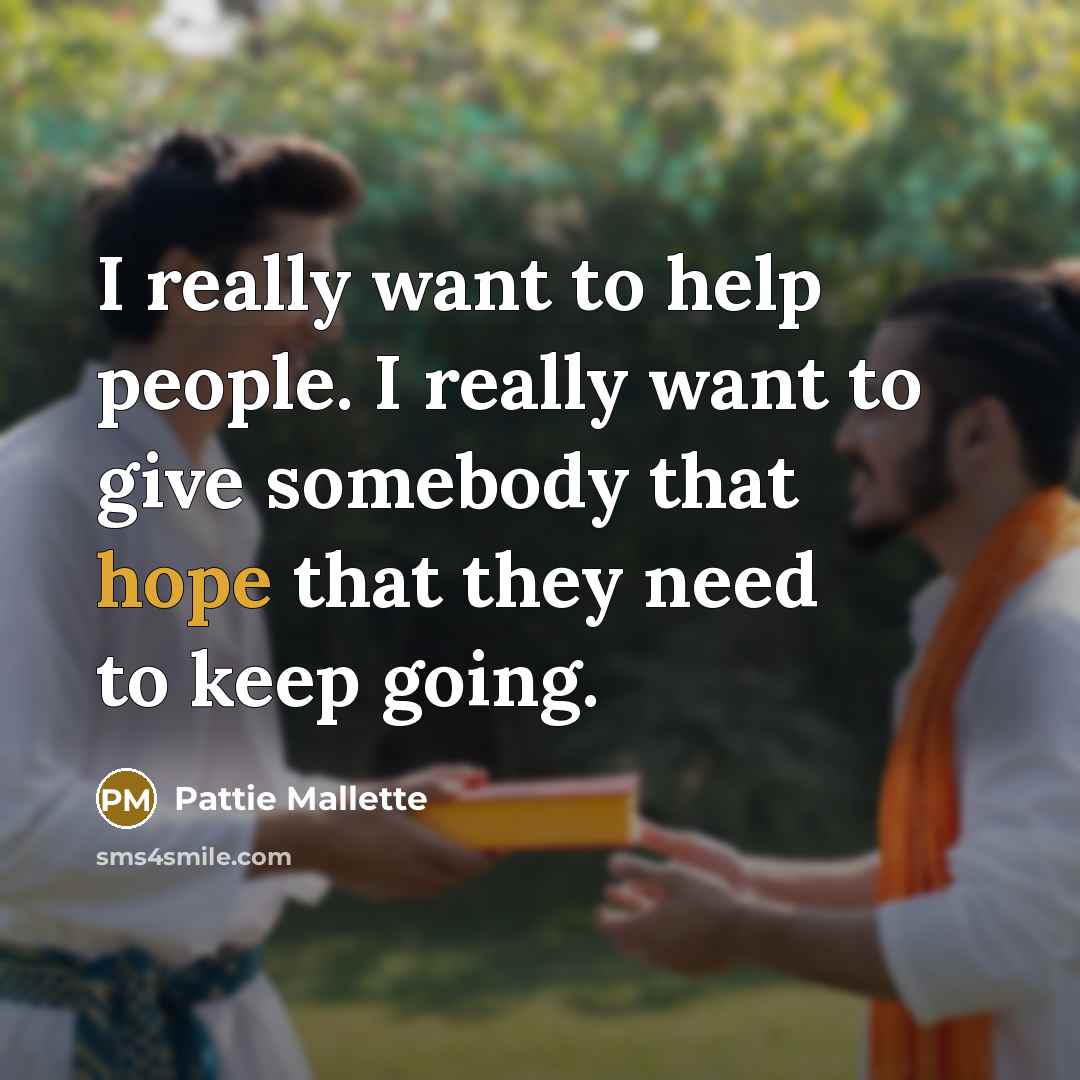 “I really want to help people. I really want to…” quote by Pattie Mallette