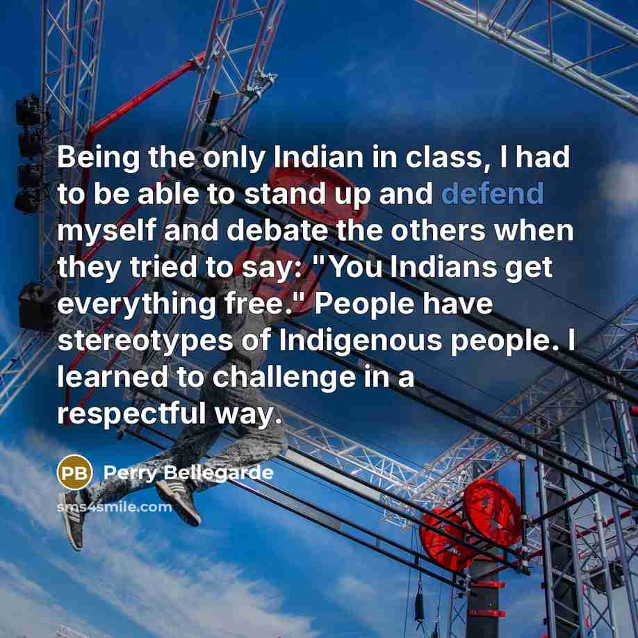 “Being the only Indian in class, I had to be…” quote by Perry Bellegarde
