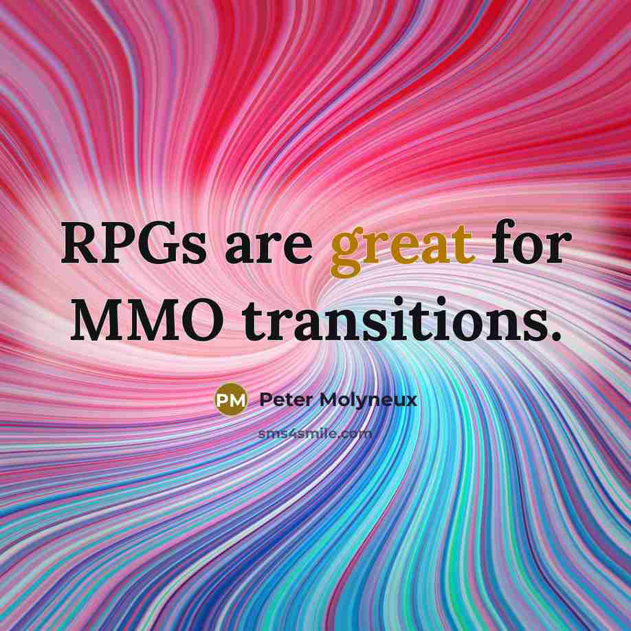 “RPGs are great for MMO transitions.…” quote by Peter Molyneux