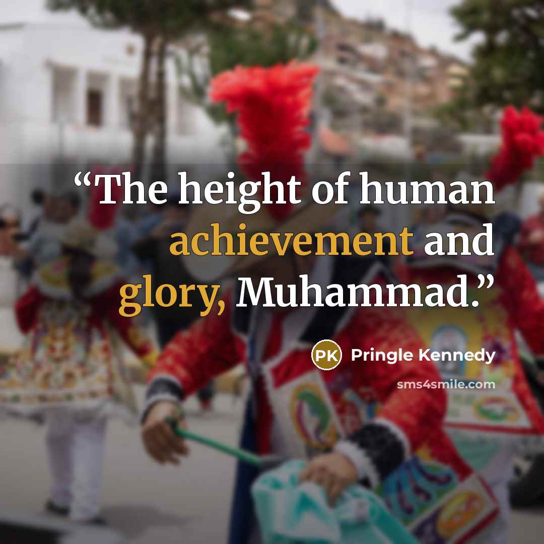 “The height of human achievement and glory, Muhammad.” quote by Pringle Kennedy