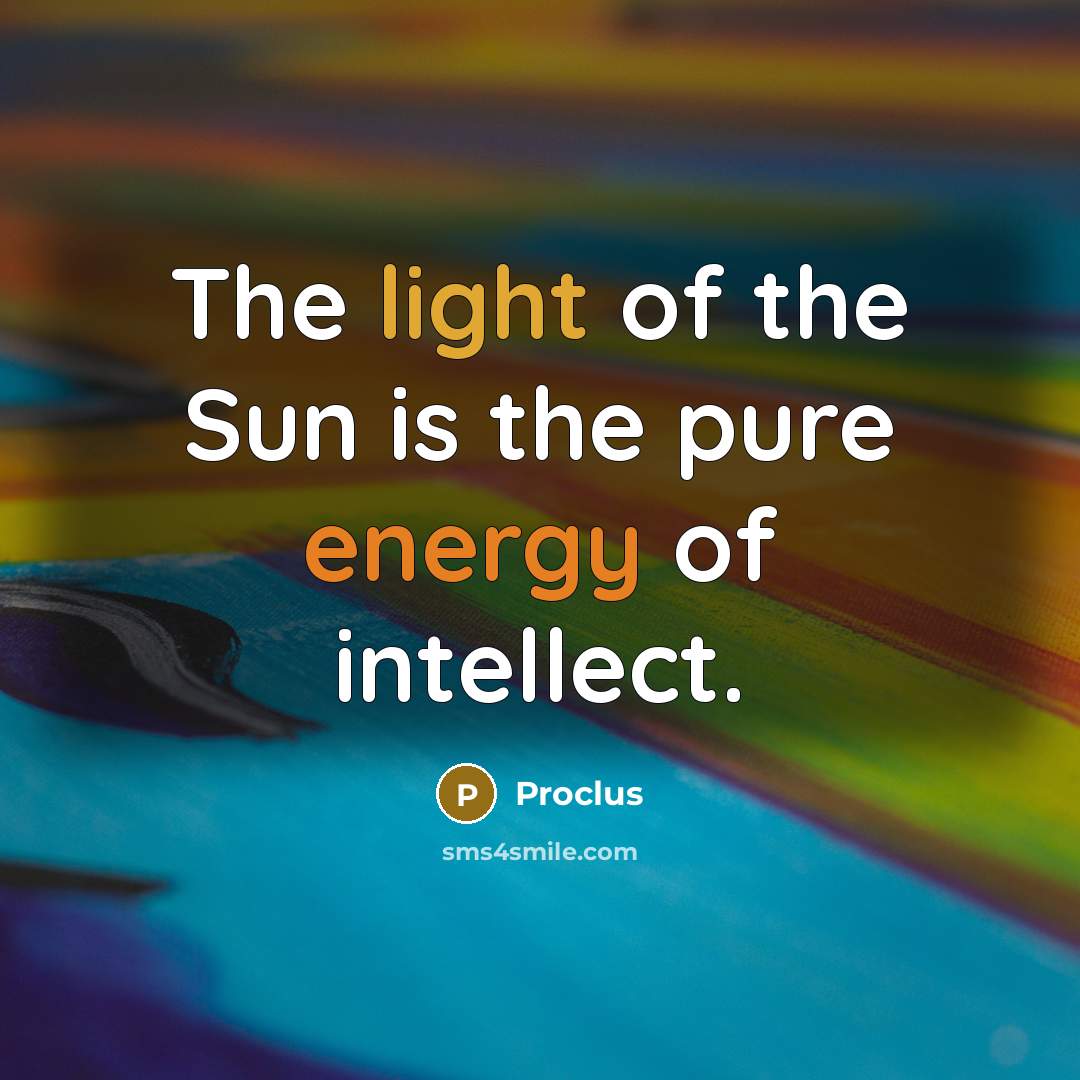 “The light of the Sun is the pure energy of…” quote by Proclus