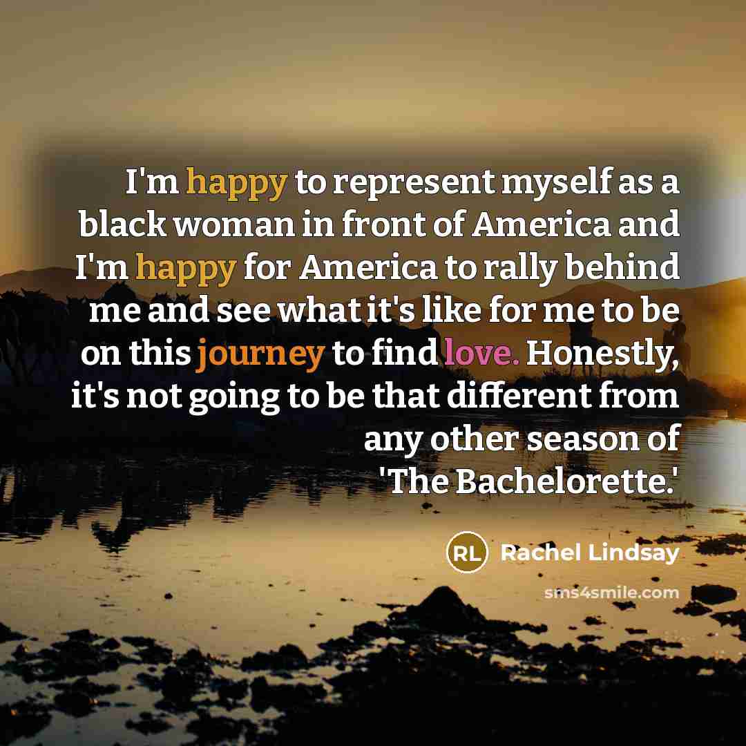 “I'm happy to represent myself as a black woman in…” quote by Rachel Lindsay