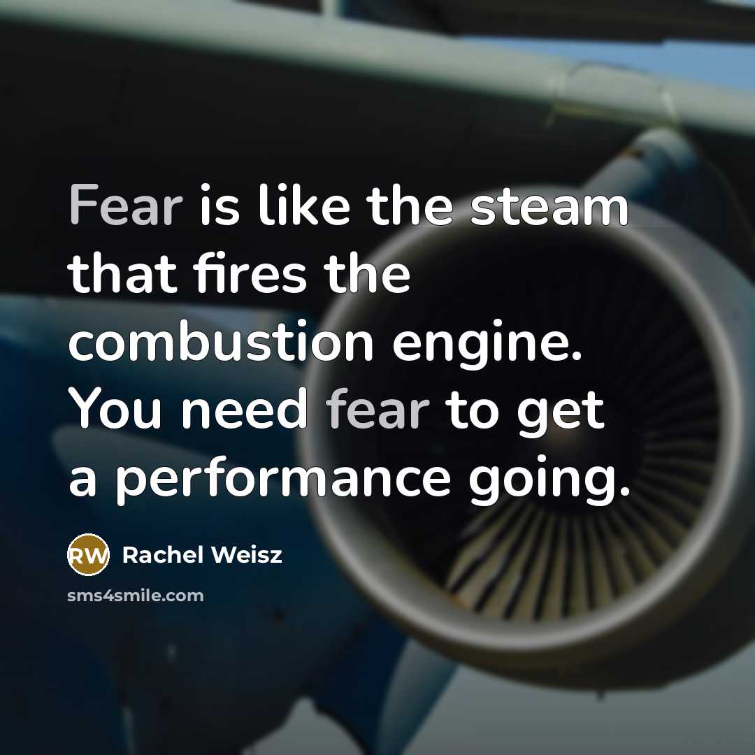“Fear is like the steam that fires the combustion engine.…” quote by Rachel Weisz