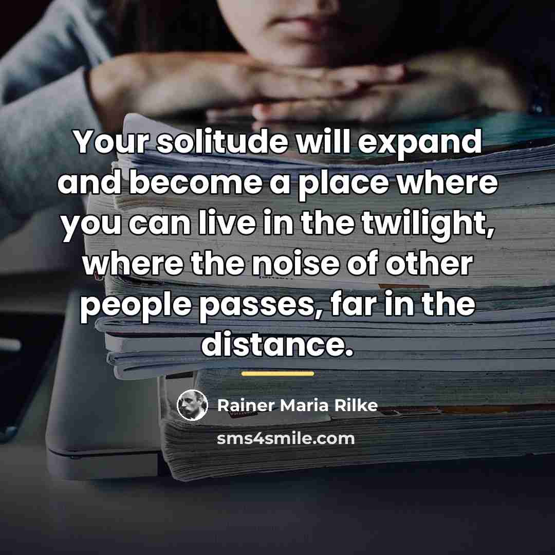 “Your solitude will expand and become a place where you…” quote by Rainer Maria Rilke