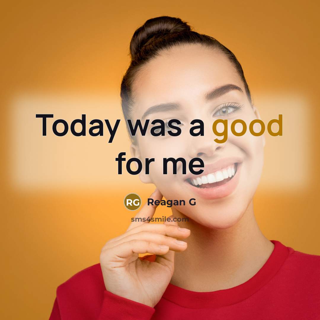 “Today was a good for me” quote by Reagan G
