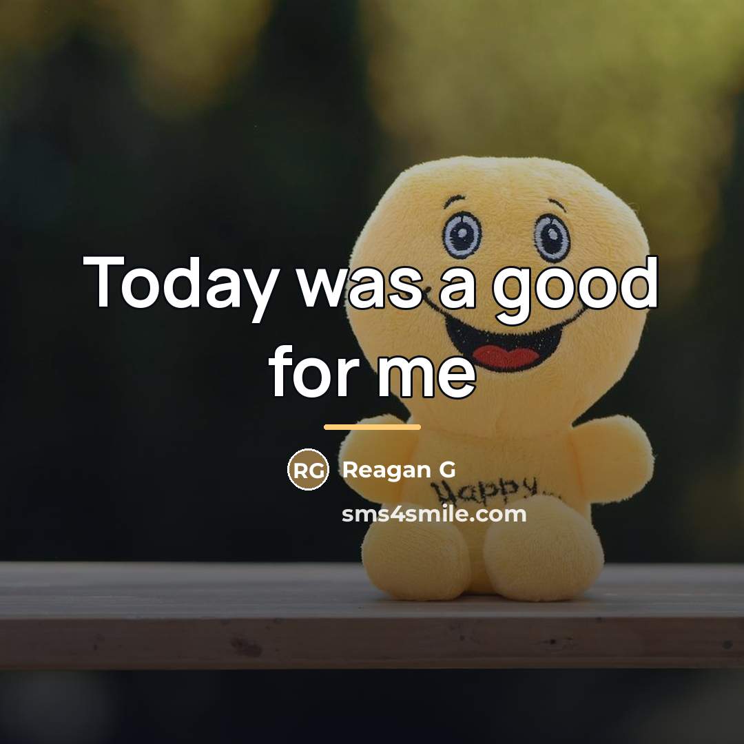 “Today was a good for me…” quote by Reagan G