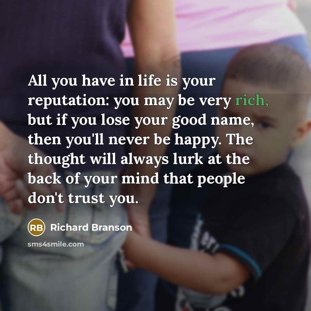 “All you have in life is your reputation: you may…” quote by Richard Branson