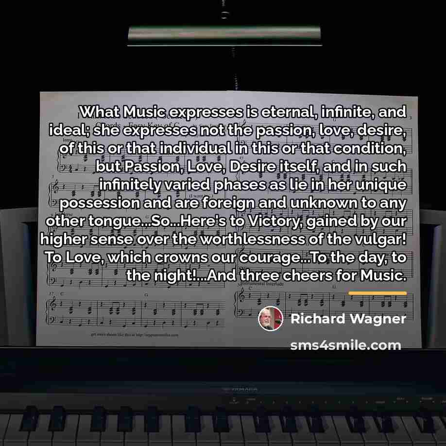 “What Music expresses is eternal, infinite, and ideal; she expresses…” quote by Richard Wagner