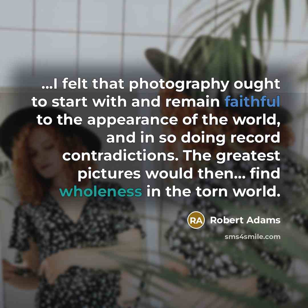 “...I felt that photography ought to start with and remain…” quote by Robert Adams