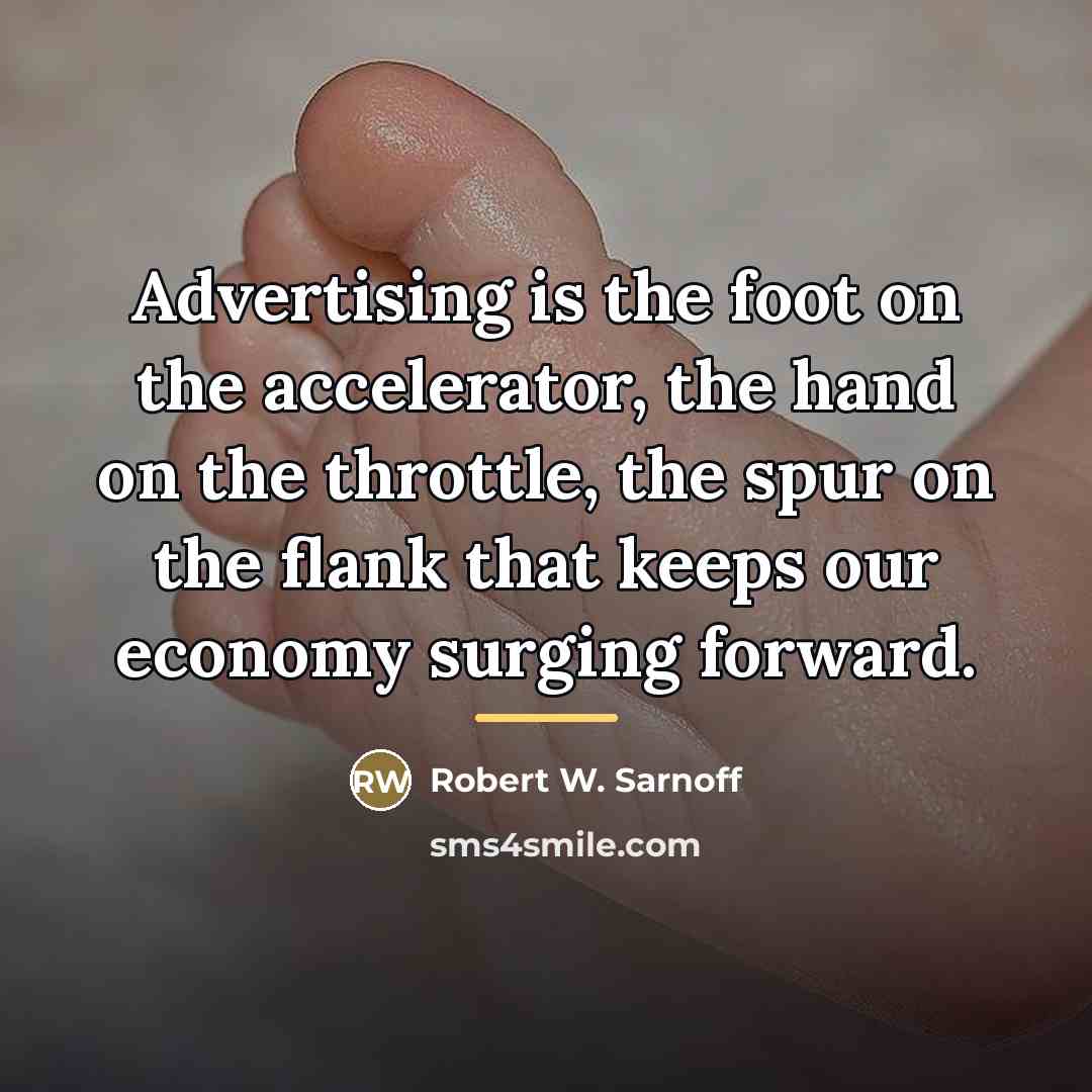 “Advertising is the foot on the accelerator, the hand on…” quote by Robert W. Sarnoff