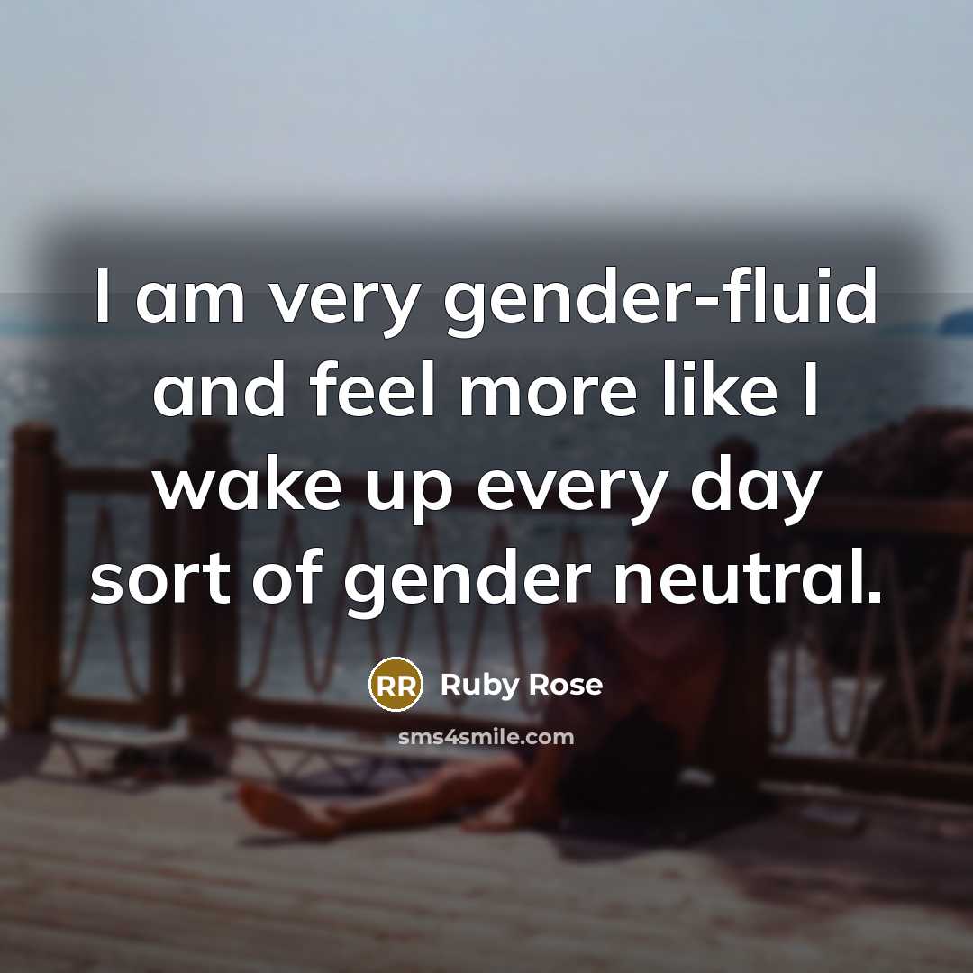 “I am very gender-fluid and feel more like I wake…” quote by Ruby Rose