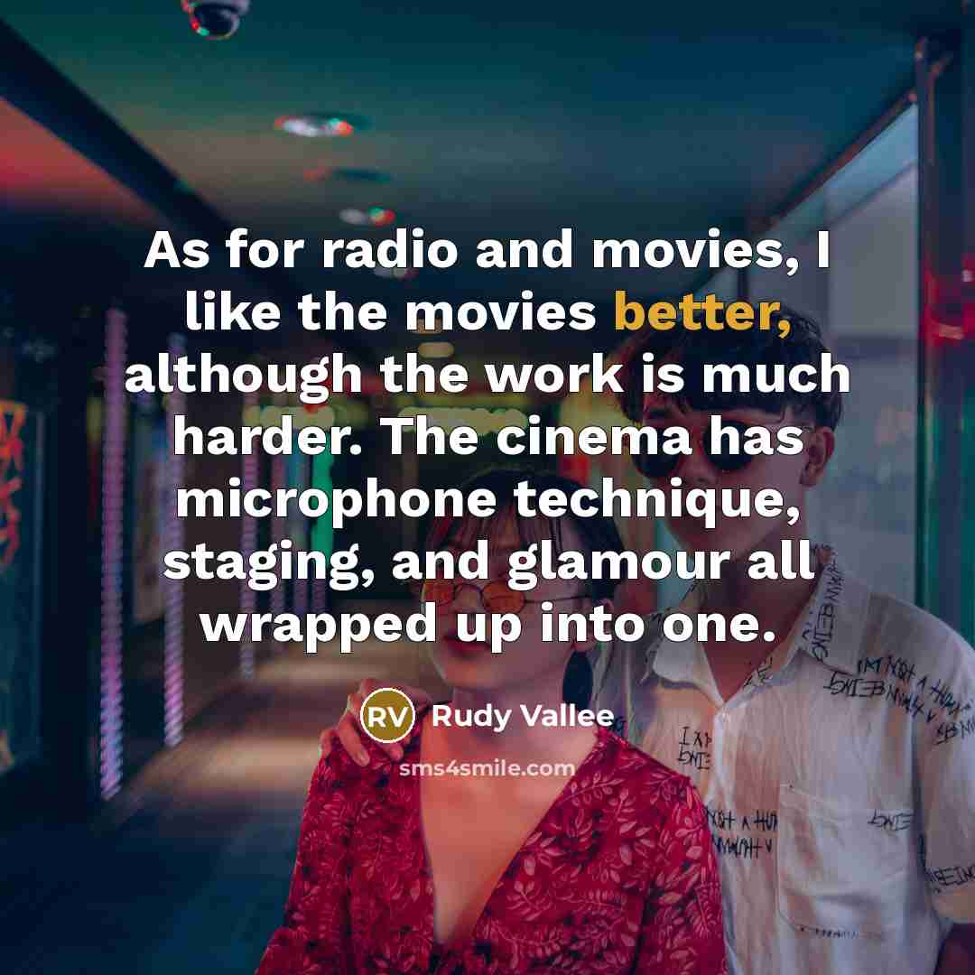 “As for radio and movies, I like the movies better,…” quote by Rudy Vallee