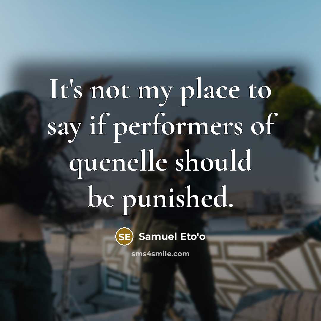 “It's not my place to say if performers of quenelle…” quote by Samuel Eto'o