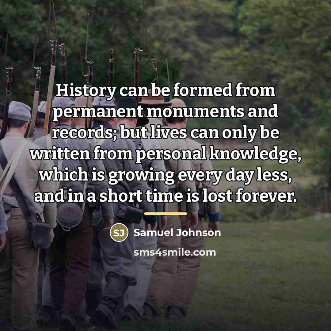 “History can be formed from permanent monuments and records; but…” quote by Samuel Johnson
