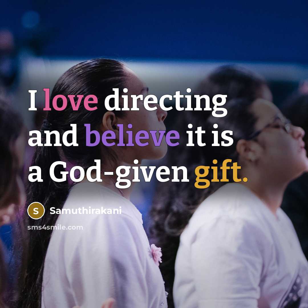 “I love directing and believe it is a God-given gift.…” quote by Samuthirakani