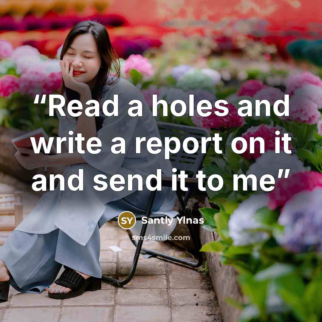 “Read a holes and write a report on it and send it to me” quote by Santly Ylnas