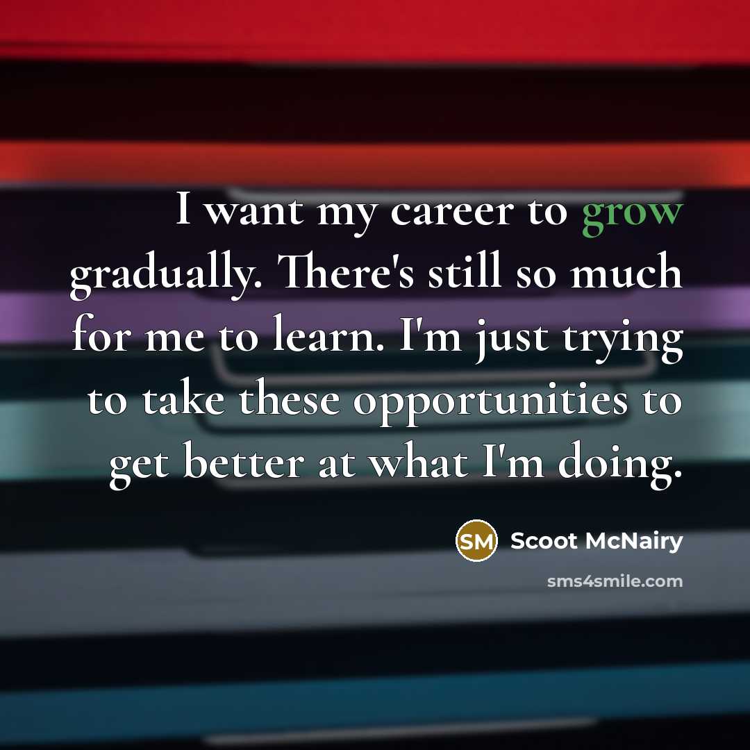 “I want my career to grow gradually. There's still so…” quote by Scoot McNairy