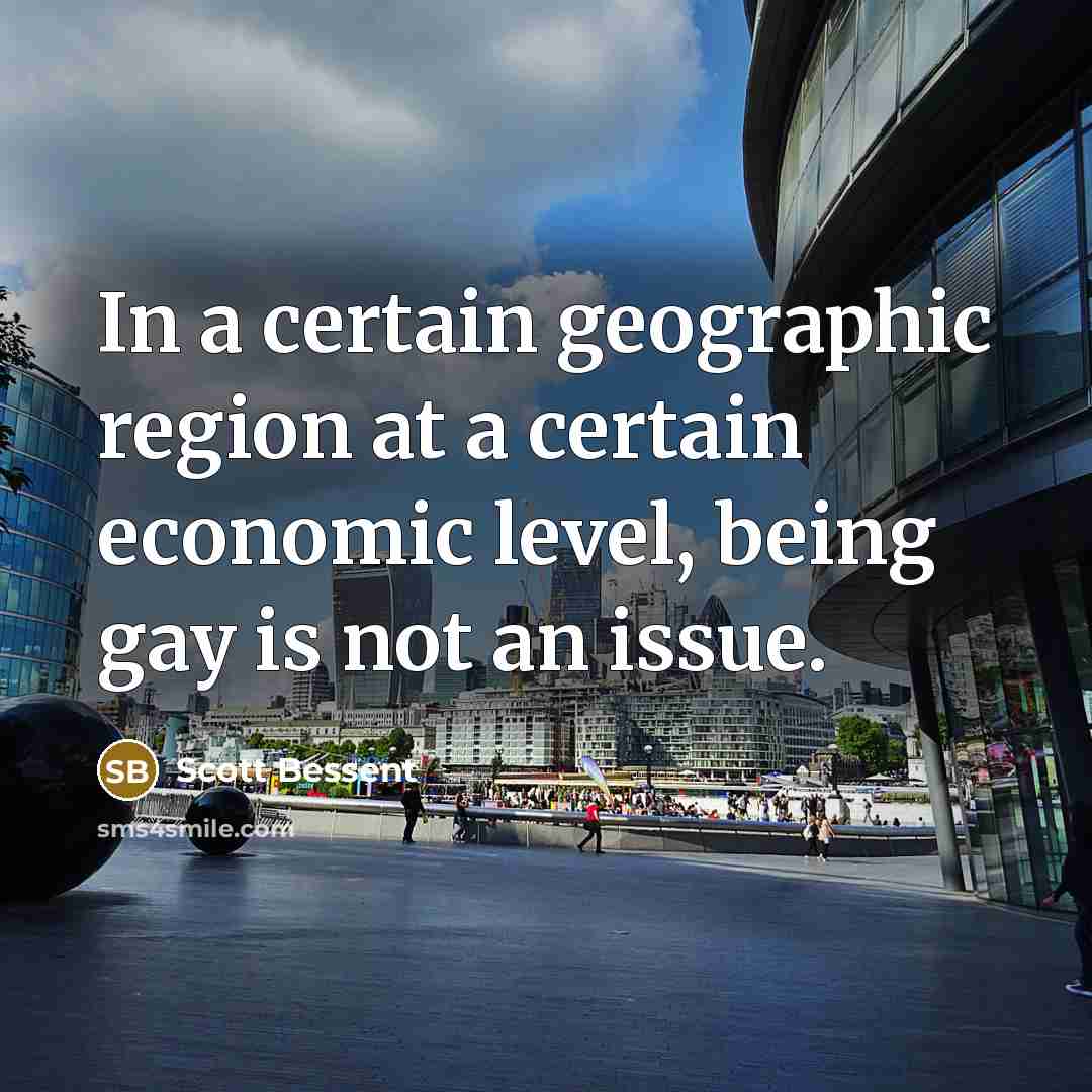 “In a certain geographic region at a certain economic level,…” quote by Scott Bessent