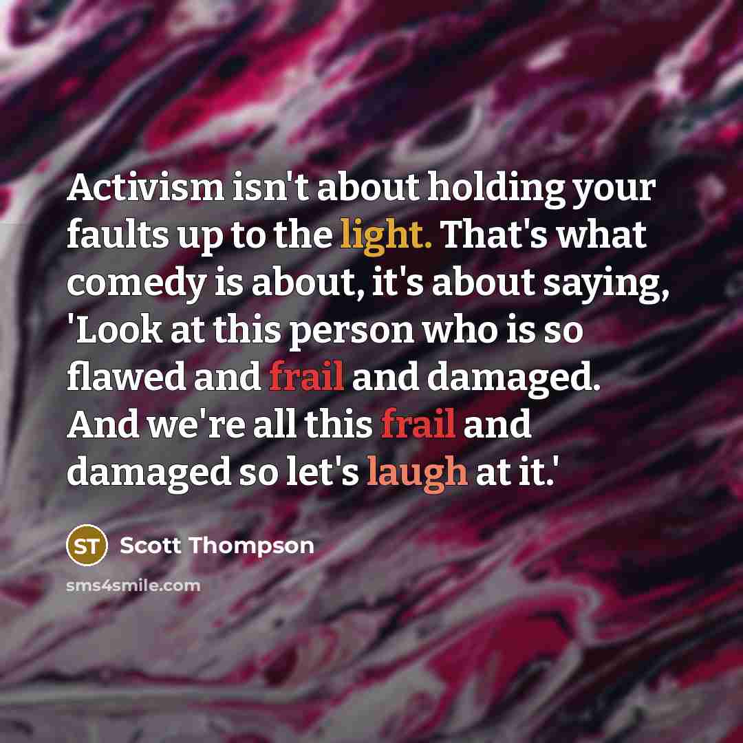 “Activism isn't about holding your faults up to the light.…” quote by Scott Thompson