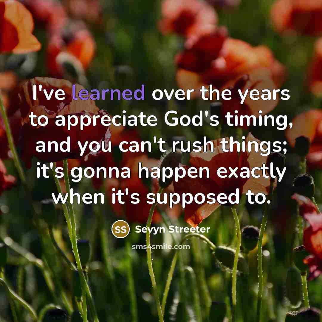 “I've learned over the years to appreciate God's timing, and…” quote by Sevyn Streeter